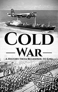 Cold War: A History From Beginning to End
