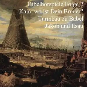 «Bibelhörspiele - Folge 2: Kain und Abel / Turmbau zu Babel / Jakob und Esau» by Ulrich Fick,Johannes Riede,Johannes Kuh