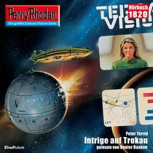 «Perry Rhodan - Episode 1820: Intrige auf Trokan» by Peter Terrid