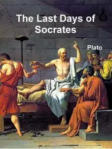 «The Last Days of Socrates» by by Plato