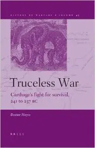 Truceless War: Carthage's Fight for Survival, 241 to 237 BC (History of Warfare) by Dexter Hoyos