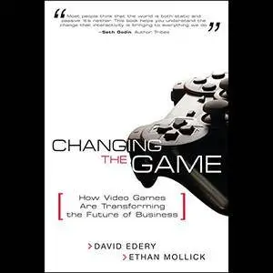 Changing the Game: How Video Games are Transforming the Future of Business [Audiobook]