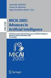 MICAI 2005: Advances in Artificial Intelligence: 4th Mexican International Conference on Artificial Intelligence, Monterrey, Me