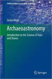 Archaeoastronomy: Introduction to the Science of Stars and Stones