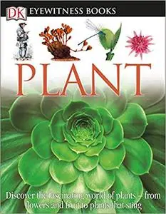 DK Eyewitness Books: Plant: Discover the Fascinating World of Plants from Flowers and Fruit to Plants That Sting