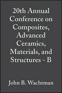 Proceedings of the 20th Annual Conference on Composites, Advanced Ceramics, Materials, and Structures - B: Ceramic Engineering