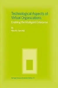 Technological Aspects of Virtual Organizations: Enabling the Intelligent Enterprise