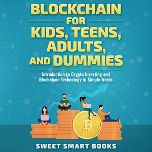 «Blockchain for Kids, Teens, Adults, and Dummies» by Sweet Smart Books