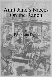 «Aunt Jane’s Nieces on the Ranch» by Edith Van Dyne