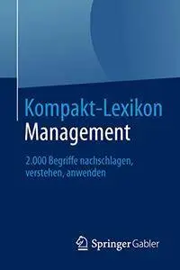 Kompakt-Lexikon Management: 2.000 Begriffe nachschlagen, verstehen, anwenden (Repost)