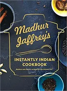 Madhur Jaffrey's Instantly Indian Cookbook: Modern and Classic Recipes for the Instant Pot®