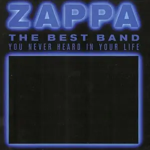Frank Zappa - The Best Band You Never Heard in Your Life (1991) [2CD] {2012 UMe Remaster}
