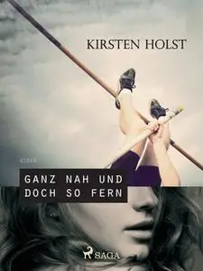 «Ganz nah und doch so fern» by Kirsten Holst