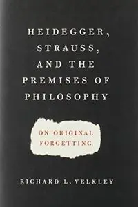 Heidegger, Strauss, and the Premises of Philosophy: On Original Forgetting
