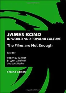 James Bond in World and Popular Culture: The Films are Not Enough, Second Edition