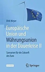 Europäische Union und Währungsunion in der Dauerkrise II: Szenarien für die Zukunft des Euro