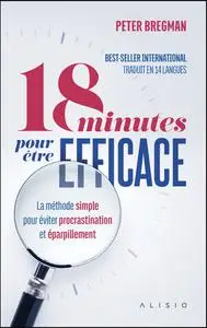 Peter Bregman, "18 minutes pour être efficace : La méthode simple pour éviter procrastination et éparpillement"