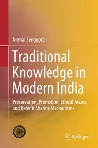 Traditional Knowledge in Modern India: Preservation, Promotion, Ethical Access and Benefit Sharing Mechanisms