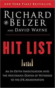 Hit List: An In-Depth Investigation into the Mysterious Deaths of Witnesses to the JFK Assassination