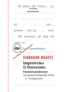 Giordano Meacci - Improvviso il Novecento. Pasolini professore