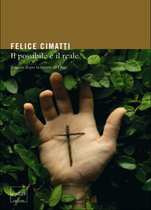Felice Cimatti - Il possibile e il reale. Il sacro dopo la morte di Dio
