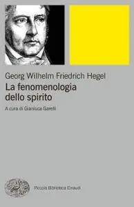 Georg Wilhelm Friedrich Hegel - La fenomenologia dello spirito. Sistema della scienza, parte prima