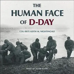 The Human Face of D-Day: Walking the Battlefields of Normandy: Essays, Reflections, and Conversations with Veterans [Audiobook]