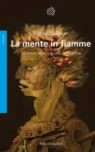 Edward Bullmore - La mente in fiamme. Un nuovo approccio alla depressione