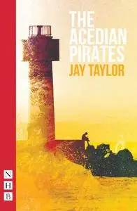 «The Acedian Pirates (NHB Modern Plays)» by Jay Taylor