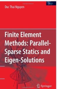 Finite Element Methods:: Parallel-Sparse Statics and Eigen-Solutions by Duc Thai Nguyen