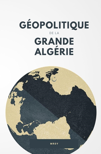 Géopolitique de la Grande Algérie - MR DY
