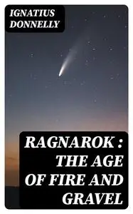 «Ragnarok : the Age of Fire and Gravel» by Ignatius Donnelly