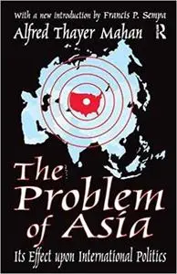 The Problem of Asia: Its Effect upon International Politics