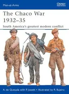 The Chaco War 1932-1935. South America’s greatest modern conflict (Osprey Man-at-Arms 474)