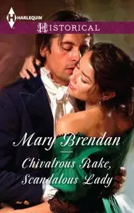 «Chivalrous Rake, Scandalous Lady» by Mary Brendan