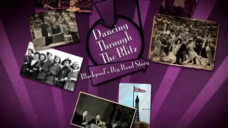 BBC - Dancing Through The Blitz: Blackpool's Big Band Story (2015)