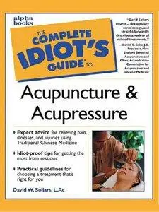 The Complete Idiot's Guide to Acupuncture & Acupressure [Repost]