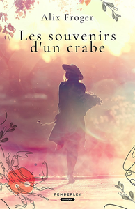 Les souvenirs d'un crabe - Alix Froger