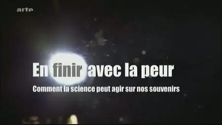 (Arte) En finir avec la peur, comment la science peut agir sur nos souvenirs (2011)