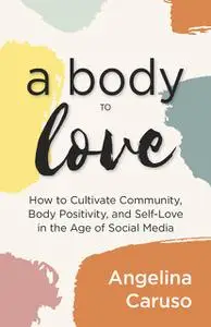 «A Body to Love» by Angelina Caruso