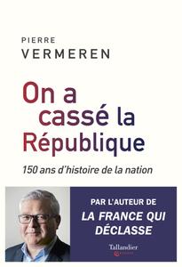 Pierre Vermeren, "On a cassé la République: 150 ans d’histoire de la nation"