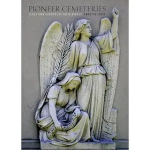 Pioneer Cemeteries: Sculpture Gardens of the Old West