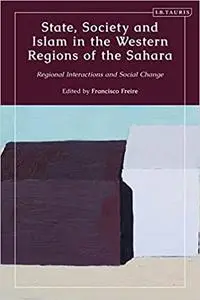 State, Society and Islam in the Western Regions of the Sahara: Regional Interactions and Social Change