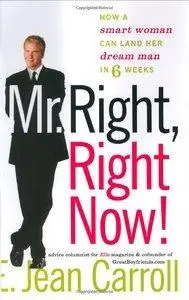 Mr. Right, Right Now!: How a Smart Woman Can Land Her Dream Man in 6 Weeks (Repost)