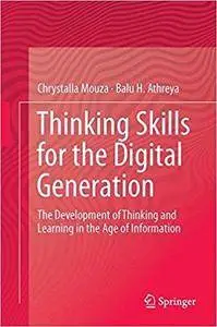 Thinking Skills for the Digital Generation: The Development of Thinking and Learning in the Age of Information