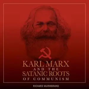 Karl Marx and the Satanic Roots of Communism [Audiobook]