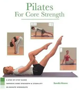 Pilates for Core Strength: A Step-by-step Guide to Improve Core Stregth & Stabilty 30-minute Workouts[Repost]