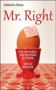 Mr. Right: Von der Kunst, den Richtigen zu finden. Und zu behalten