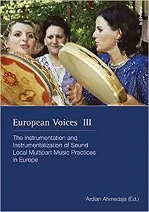 European Voices III: The Instrumentation and Instrumentalization of Sound. Local Multipart Music Practices in Europe (Schriften