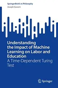 Understanding the Impact of Machine Learning on Labor and Education: A Time-Dependent Turing Test